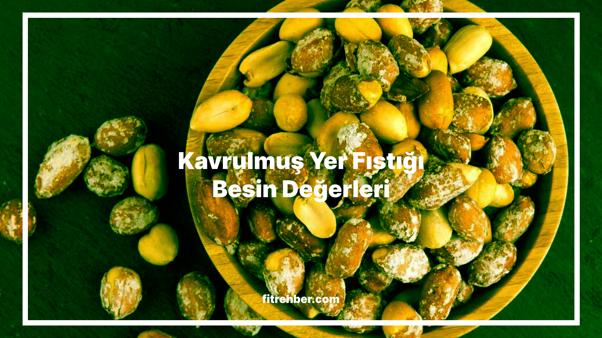 Kavrulmuş Yer Fıstığı Besin Değerleri