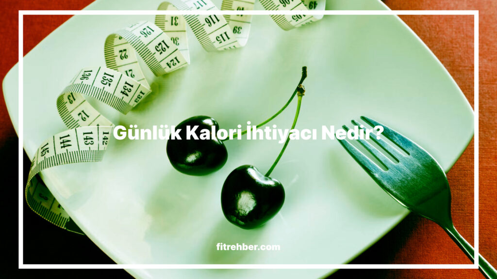 Günlük Kalori İhtiyacı Nedir?