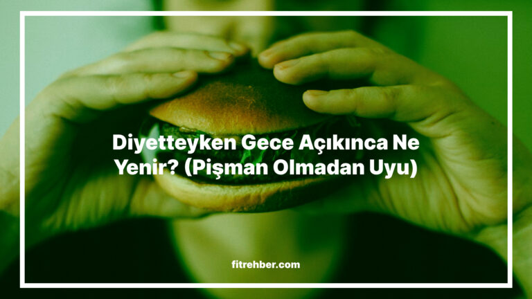 Diyetteyken Gece Açıkınca Ne Yenir? (Pişman Olmadan Uyu)