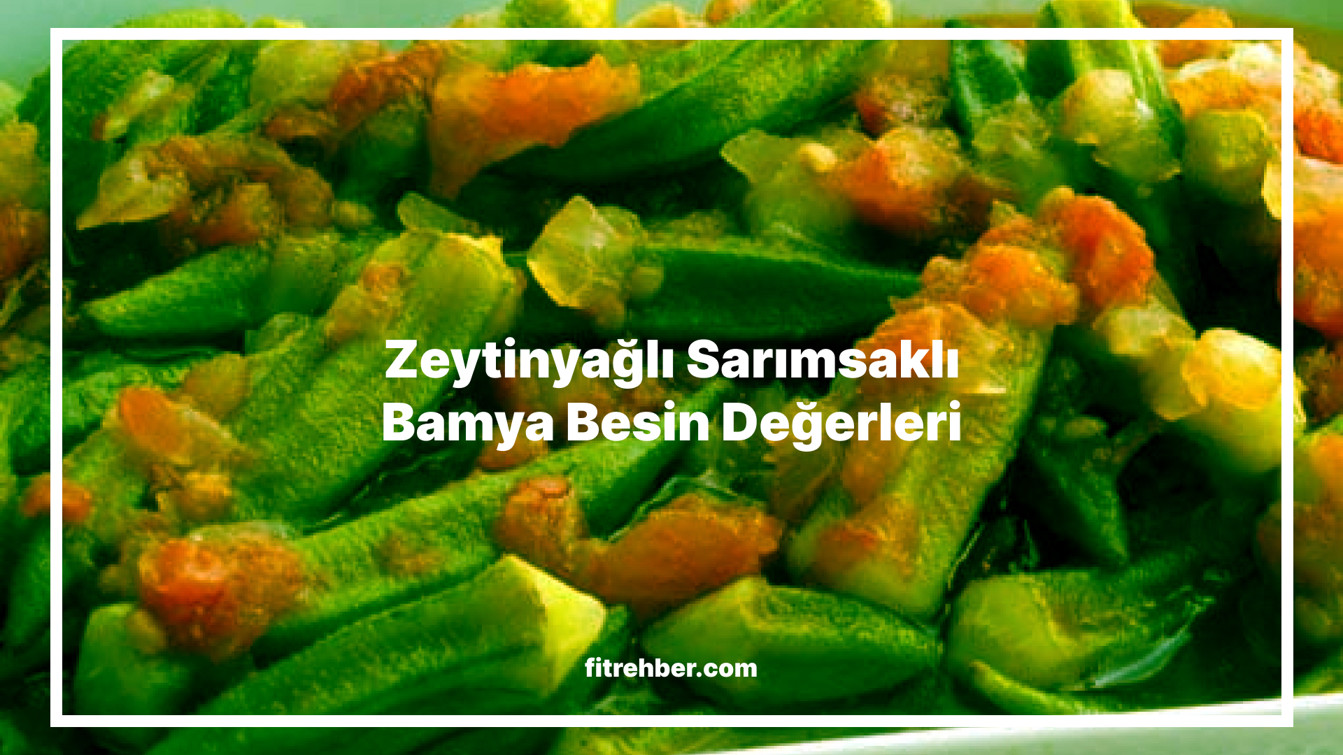 Zeytinyağlı Sarımsaklı Bamya Besin Değerleri