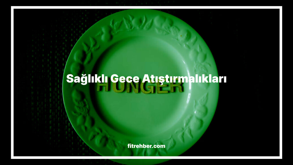 Sağlıklı Gece Atıştırmalıkları