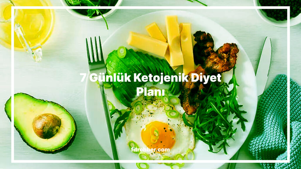 7 Günlük Ketojenik Diyet Listesi: Hızla Kilo Vermek İçin Etkili Diyet