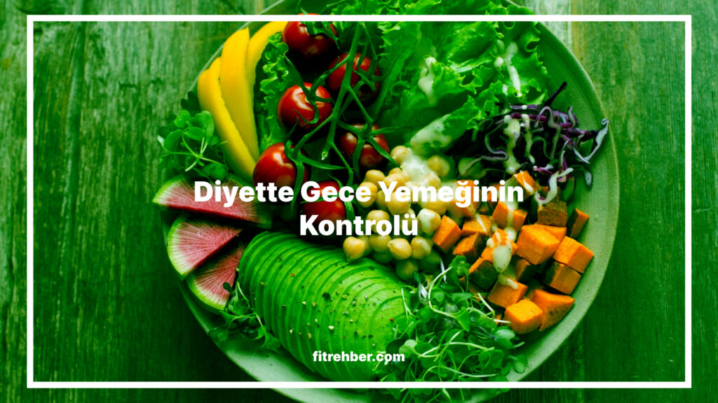 Diyette Gece Yemeğinin Kontrolü