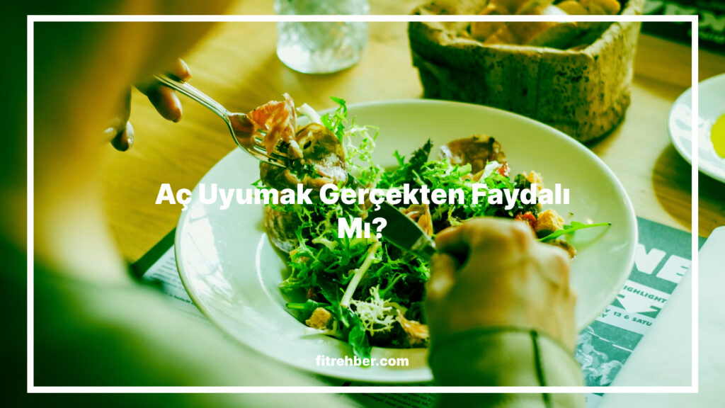 Aç Uyumak Gerçekten Faydalı Mı?