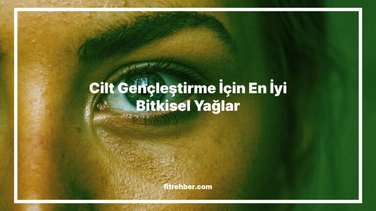 Cilt Gençleştirme İçin En İyi Bitkisel Yağlar