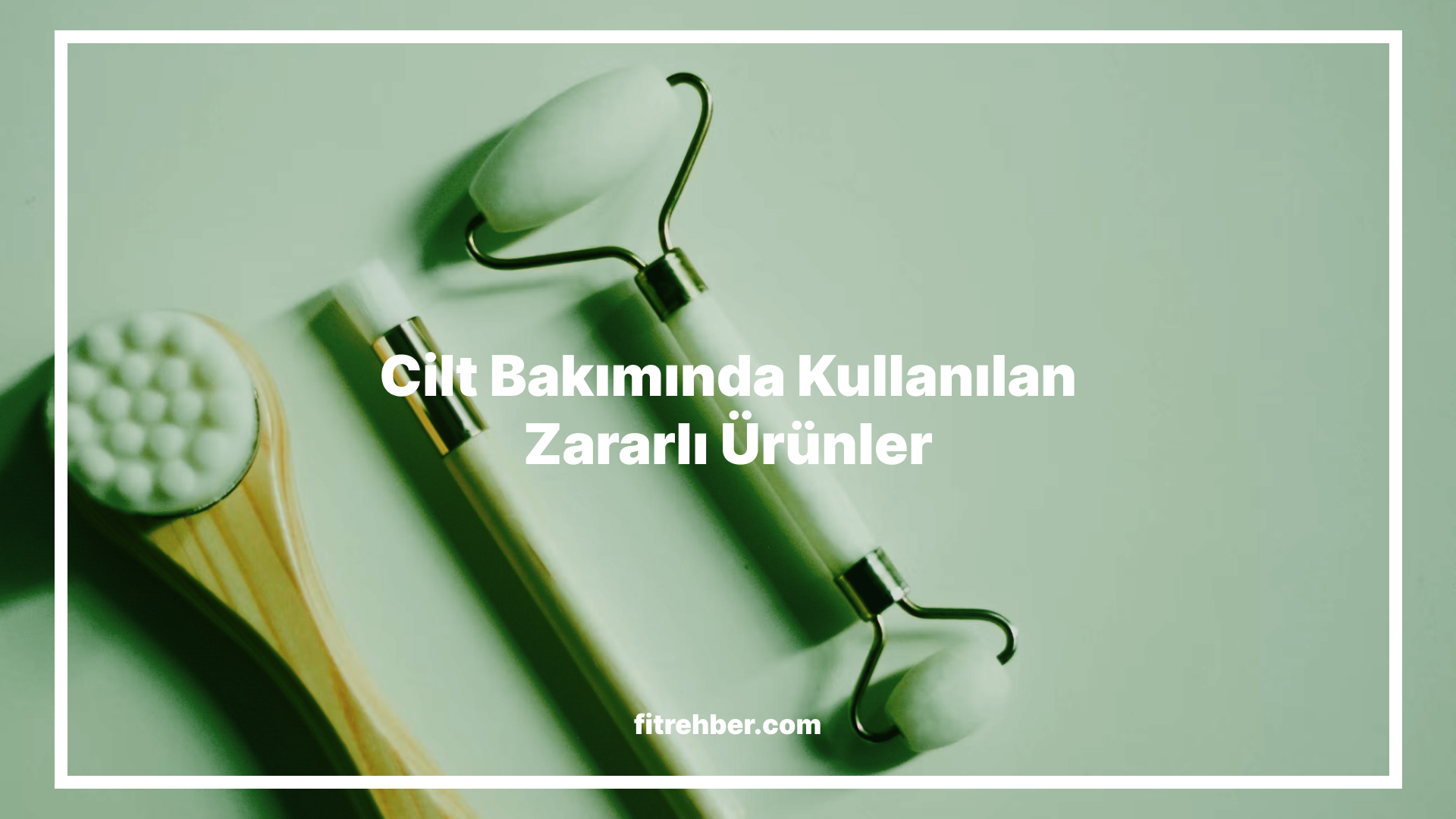 Cilt Bakımında Kullanılan Zararlı Ürünler